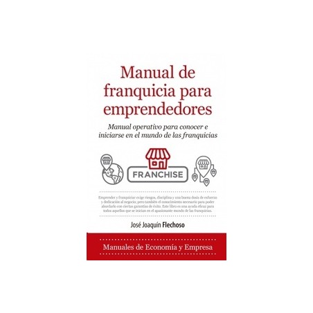 Manual de franquicia para emprendedores "manual operativo para conocer e iniciarse en el mundo de las franquicias"