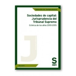 Sociedades de Capital: Jurisprudencia del Tribunal Supremo. Crónica de los Años 2010-2015