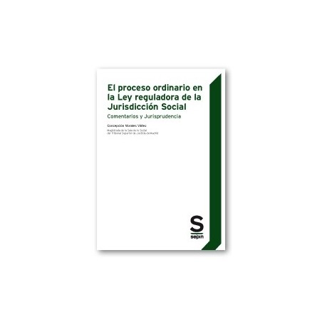 El Proceso Ordinario en la Ley Reguladora de la Jurisdicción Social. Comentarios y Jurisprudencia
