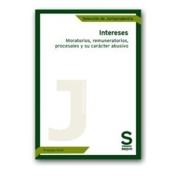 Intereses. Moratorios, Remuneratorios, Procesales y su Carácter Abusivo