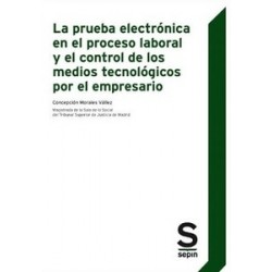 La Prueba Electrónica en el Proceso Laboral y el Control de los Medios Tecnológicos por el...