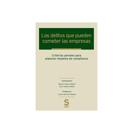 Los delitos que pueden cometer las empresas "Criterios penales para elaborar modelos de compliance"