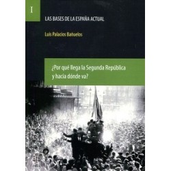Las Bases de la España Actual Tomo 1 "¿Por que Llega la Segunda República y hacia Dónde Va?"
