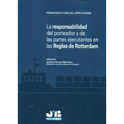 La Responsabilidad del Porteador y de las Partes Ejecutantes en las Reglas de Rotterdam
