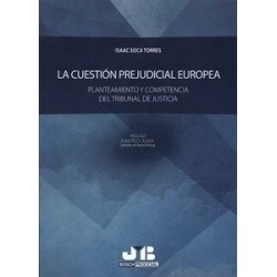 La Cuestión Prejudicial Europea "Planteamiento y Competencia del Tribunal de Justicia"