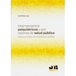 Internamientos Psiquiátricos y por Razones de Salud Pública "Aspectos Civiles, Administrativos y...