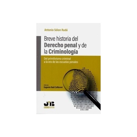 Breve Historia del Derecho Penal y de la Criminología "Del Primitivismo Criminal a la Era de las Escuelas Penales"