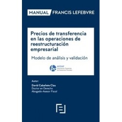 Manual Precios de Transferencia en las Operaciones de Reestructuración Empresarial: Modelo de Análisis y Validac