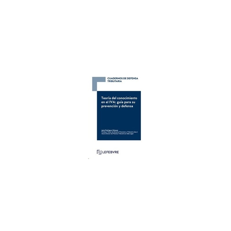 Cuadernos de Defensa Tributaria. Teoría del Conocimiento en el Iva: Guía para su Prevención y Defensa