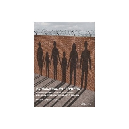 Extranjeros en Frontera "Un Estudio Jurídico-Práctico del Reconocimiento, Protección y Límites del Derecho de Entrada en España