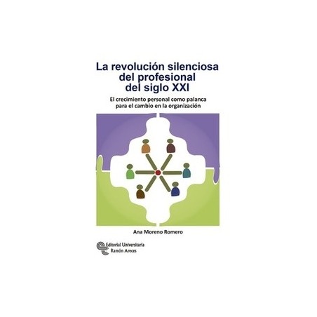 La Revolución Silenciosa del Profesional del Siglo XXI "El Crecimiento Personal como Palanca para el Cambio en la Organización"