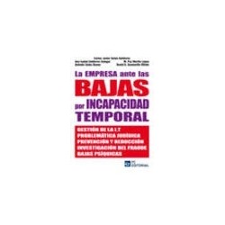 La Empresa ante las Bajas por Incapacidad Temporal ". Gestión de la I.T, Problemática Jurídica,...