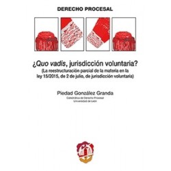 ¿Quo Vadis, Jurisdicción Voluntaria? "La Reestructuración Parcial de la Materia en la Ley...