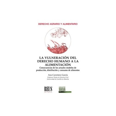 La Vulneración del Derecho Humano a la Alimentación "Consecuencias de los Actuales Modelos de Producción, Distribución y Consum