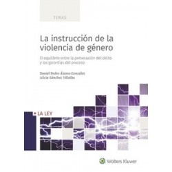 La Instrucción de la Violencia de Género "El Equilibrio Entre la Persecución del Delito y las Garantías del Proceso"