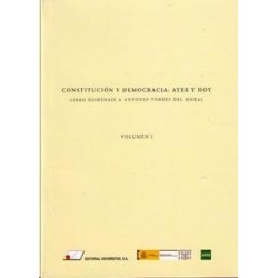Constitución y Democracia: Ayer y Hoy Vol.1 "Libro Homenaje a Antonio Torres del Moral"
