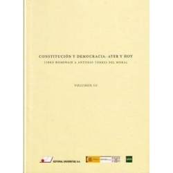 Constitución y Democracia: Ayer y Hoy Vol.3 "Libro Homenaje a Antonio Torres del Moral"