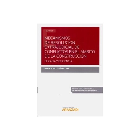 Mecanismos de Resolución Extrajudicial de Conflictos en el Ámbito de la Construcción "Eficacia y Eficiencia (Papel + Ebook)"
