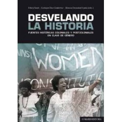 Desvelando la Historia "Fuentes Históricas Coloniales y Postcoloniales en Clave de Género"