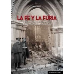 La Fe y la Furia "Violencia Antclerical Popular e Iconoclastia en España, 1931-1936"