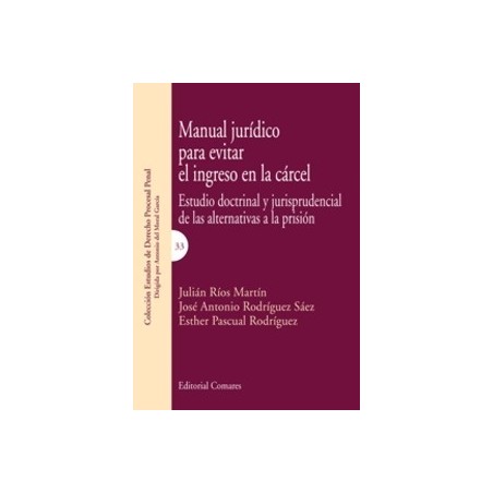 Manual Jurídico para Evitar el Ingreso en la Cárcel "Estudio Doctrinal y Jurisprudencial de las Alternativas a la Prisión"