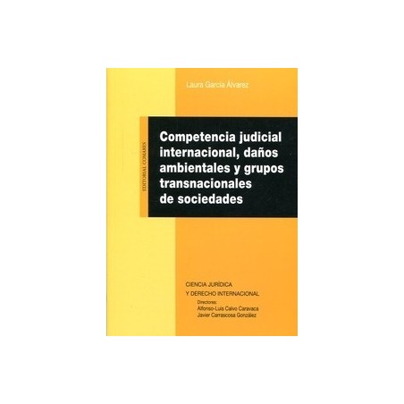 Competencia Judicial Internacional, Daños Ambientales y Grupos Transnacionales de Sociedades