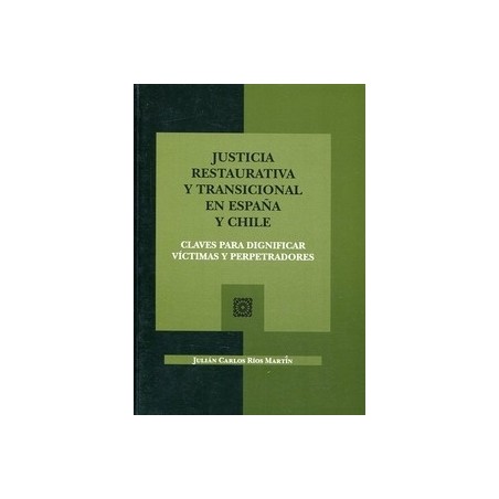 Justicia restaurativa y transicional en españa y chile "Claves para dignificar víctimas y perpetradores"