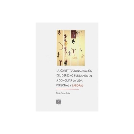 La Constitucionalización del Derecho Fundamental a Conciliar la Vida Personal y Laboral