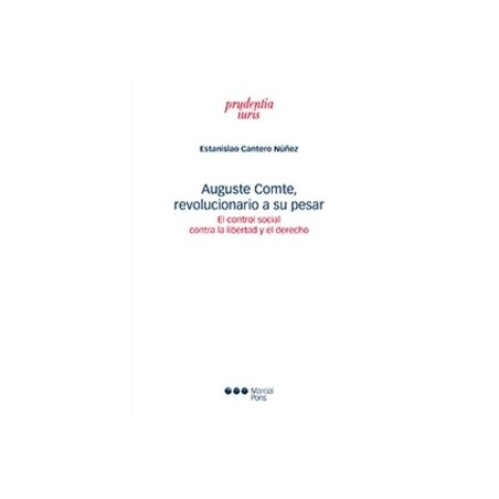 Auguste Comte, Revolucionario a su Pesar "El Control Social contra la Libertad y el Derecho"