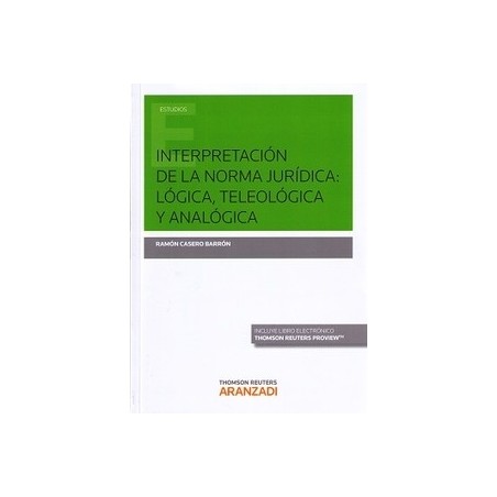 Interpretación de la Norma Jurídica: Lógica, Teleológica y Analógica "(Dúo Papel + Ebook )"