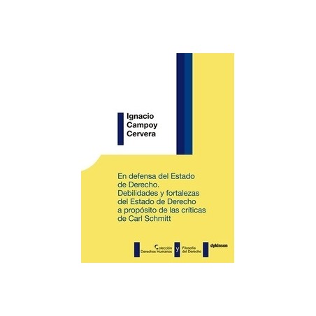 En Defensa del Estado de Derecho. Debilidades y Fortalezas del Estado de Derecho "A Propósito de las Críticas de Carl Schmitt"