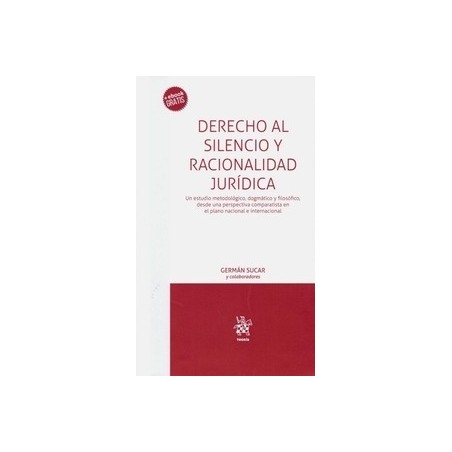 Derecho al Silencio y Racionalidad Jurídica (Papel + Ebook) "Un Estudio Metodológico, Dogmático y Filosófico, desde una Perspec