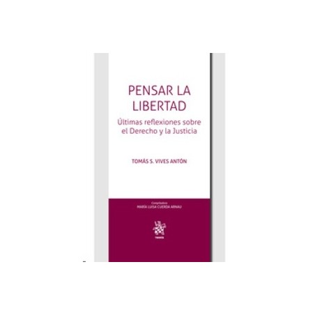 Pensar la Libertad "Últimas Reflexiones sobre el Derecho y la Justicia"