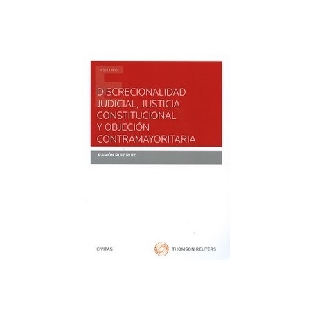 Discrecionalidad Judicial, Justicia Constitucional y Objeción Contramayoritaria
