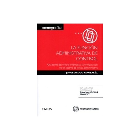 La Función Administrativa de Control "Una Teoría del Control Orientada a la Configuración de un Sistema de Justicia Administrat