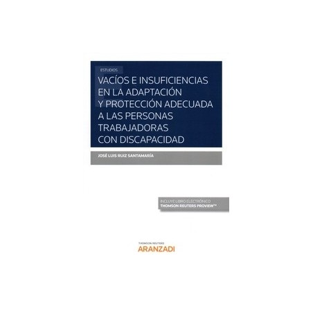 Vacíos e insuficiencias en la adaptación y protección adecuada a las personas trabajadoras con discapacidad "Papel + Ebook"