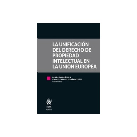 La Unificación del Derecho de Propiedad Intelectual en la Unión Europea (Papel + Ebook)