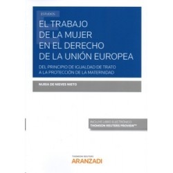 El Trabajo de la Mujer en el Derecho de la Unión Europea "Del Principio de Igualdad de Trato a la Protección de la Maternidad"