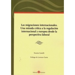 Las Migraciones Internacionales. una Mirada Crítica a la Regulación Internacional y Europea desde la Perspectiva "Laboral"