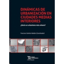 Dinamicas de Urbanizacion en Ciudades Medias Interiores "¿Hacia un Urbanismo más Urbano? (Papel + Ebook)"