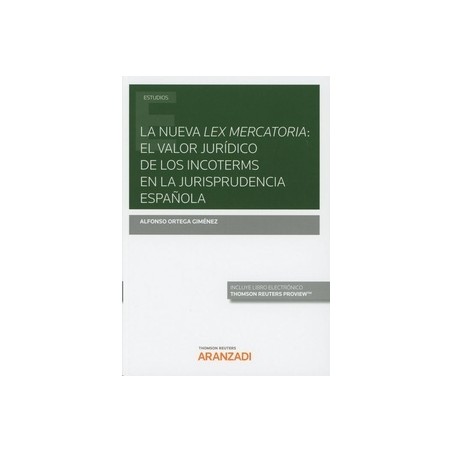 La Nueva Lex Mercatoria: el Valor Jurídico de los Incoterms en la Jurisprudencia Española (Papel + Ebook)