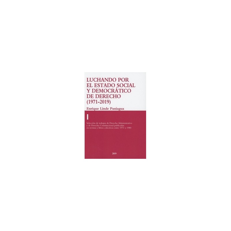 Luchando por el Estado Social y Democrático de Derecho Tomo I (1971-1980) "Selección de Trabajos de Derecho Administrativo y de