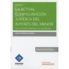 La Actual Configuración Jurídica del Interés del Menor "De la Discrecionalidad a la Concreción (Papel + Ebook)"