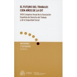 Futuro del Trabajo: Cien Años de la Oit. XXIX Congreso Anual de la Asociación Española del Derecho del Trabajo "Y de la Segurid