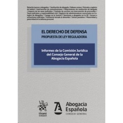 El Derecho de Defensa Propuesta de ley Reguladora "Informes de la Comisión Jurídica del Consejo General de la Abogacía Española
