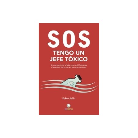 Sos Tengo un Jefe Tóxico "Un Acercamiento al Lado Oscuro del Liderazgo y la Gestión del Poder en las Organizaciones"