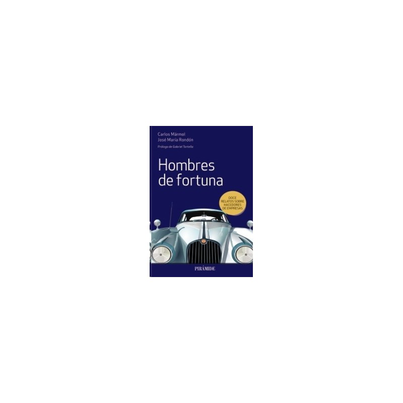 Hombres de fortuna "Doce relatos sobre hacedores de empresas"