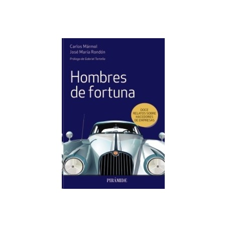 Hombres de fortuna "Doce relatos sobre hacedores de empresas"