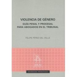 Violencia de género "Guía penal y procesal para abogados en el Tribunal"