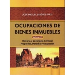 Ocupaciones de Bienes Inmuebles Volumen 01. Historia y Sociología Criminal. Propiedad, Derecho y Ocupación